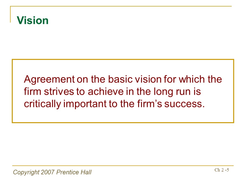 Copyright 2007 Prentice Hall Ch 2 -5 Vision Agreement on the basic vision for
